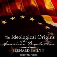 The Ideological Origins of the American Revolution Lib/E