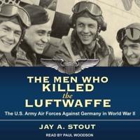 The Men Who Killed the Luftwaffe Lib/E