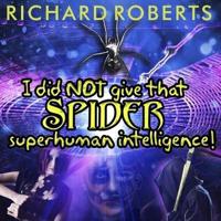 I Did Not Give That Spider Superhuman Intelligence! Lib/E