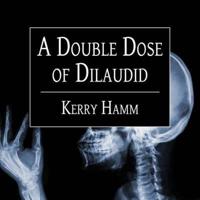 A Double Dose of Dilaudid Lib/E