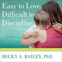 Easy to Love, Difficult to Discipline Lib/E