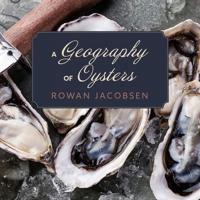 A Geography of Oysters Lib/E