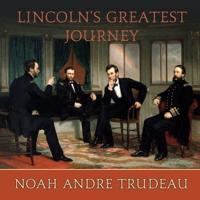 Lincoln's Greatest Journey Lib/E