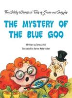 The Wildly Whimsical                                Tales of                                Gracie   &   Sniggles: The Mystery                             of                   the Blue Goo