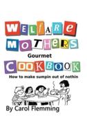 Welfare Mothers Gourmet Cookbook: How to Make Sumpin out of Nothin