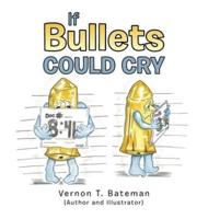 If Bullets Could Cry