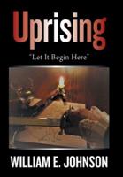 Uprising: "Let It Begin Here"