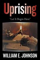 Uprising: "Let It Begin Here"