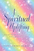 A Spiritual Uplifting: Poems of Inspiration and Encouragement