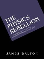 The Physics Rebellion: A New Paradigm to Solve the Fundamental Problems of Science