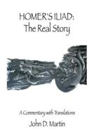 Homer's Iliad: the Real Story: A Commentary with Translations