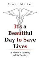 It's a Beautiful Day to Save Lives: A Medic's Journey to His Destiny