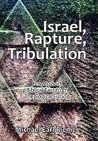 Israel, Rapture, Tribulation: How to Sort Biblical Fact from Theological Fiction
