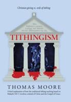 Tithingism: Christian Giving Vs. Evils of Tithing