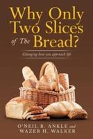 Why Only Two Slices of the Bread?: Changing How You Approach Life