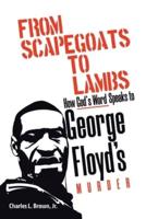 From Scapegoats to Lambs: How God's Word Speaks to George Floyd's Murder