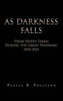 As Darkness Falls from Notes Taken During the Great Pandemic 2020-2021