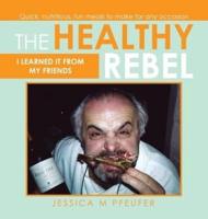 The Healthy Rebel: I Learned It from My Friends