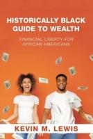 Historically Black Guide to Wealth: Financial Liberty for African Americans