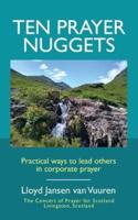 Ten Prayer Nuggets: Practical Ways to Lead Others in Corporate Prayer