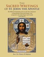 The Sacred Writings  of St. John the Apostle: The Biblical Scholarship Series  on the New Testament Writing  Modern Received Ecleptic Text Compared to the Early Papyri and Uncials Volume Iv