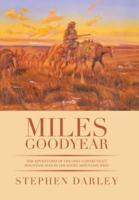 Miles Goodyear: The Adventures of the Only Connecticut Mountain Man in the Rocky Mountain West