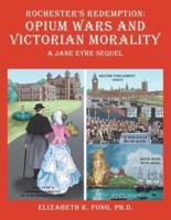 Rochester's Redemption: Opium Wars and Victorian Morality: A Jane Eyre Sequel