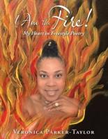 I Am the Fire!: My Heart in Freestyle Poetry