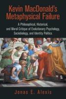 Kevin Macdonald's Metaphysical Failure: a Philosophical, Historical, and Moral Critique of Evolutionary Psychology, Sociobiology, and Identity Politics
