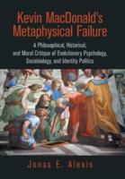 Kevin Macdonald's Metaphysical Failure: a Philosophical, Historical, and Moral Critique of Evolutionary Psychology, Sociobiology, and Identity Politics