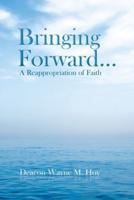 Bringing Forward...: A Reappropriation of Faith