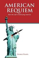 American Requiem: How the Left Is Destroying America