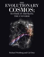 The Evolutionary Cosmos:   Outside-In Thinking the Universe