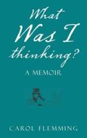 What Was I Thinking?: A Memoir