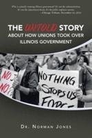 The Untold Story About How Unions Took over Illinois Government: Who Is Actually Running Illinois Government? It's Not the Administration. It's Not the Department Heads. It's the Public Employee Unions. -Chicago Tribune, November 25, 2019