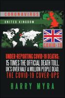 Under-Reporting Covid-19 Deaths: 15 Times the Official Death Toll. Uk's Over Half a Million People Dead. The Covid-19 Cover-Ups