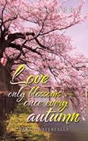 Love Only Blossoms Once Every Autumn. Part 1 Waterfalls