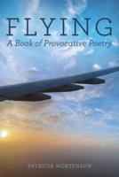 Flying: A Book of Provocative Poetry