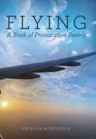 Flying: A Book of Provocative Poetry