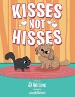 Kisses Not Hisses