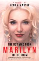 The Boy Who Took Marilyn to the Prom: A Novel