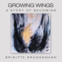 Growing Wings: A Story of Becoming