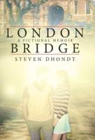 London Bridge: A Fictional Memoir
