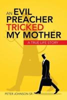 An Evil Preacher Tricked My Mother: A True Life Story