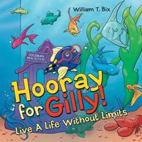 Hooray for Gilly!: Live a Life Without Limits