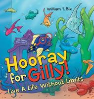 Hooray for Gilly!: Live a Life Without Limits