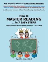 How to Master Reading... in 7 Easy Steps: + Bonus... Ace Basics of Beginning-Advanced Spelling, Grammar, Math