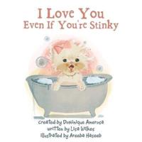 I Love You Even If You're Stinky