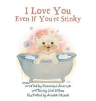 I Love You Even If You're Stinky