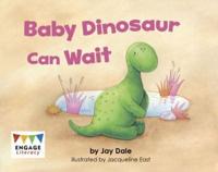 Baby Dinosaur Can Wait